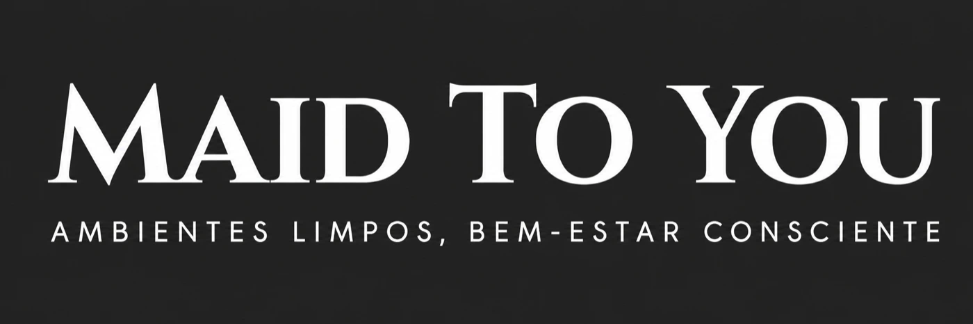 Maid To You. Ambientes limpos, bem-estar consciente.