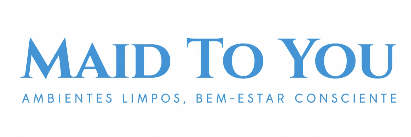 Maid To You. Ambientes limpos, bem-estar consciente.